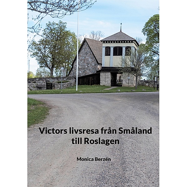 Victors livsresa från Småland till Roslagen, Monica Berzén