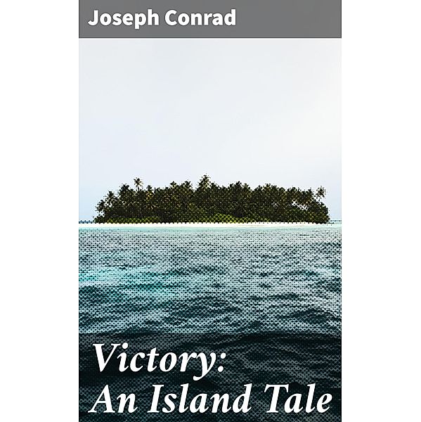 Victory: An Island Tale, Joseph Conrad