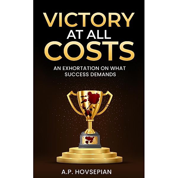 Victory At All Costs, A. P. Hovsepian