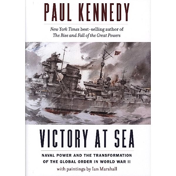 Victory at Sea - Naval Power and the Transformation of the Global Order in World War II, Paul Kennedy, Ian Marshall