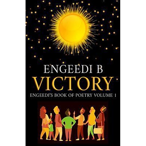 Victory Engeedi's Book of Poetry and Affirmations Volume 1, Engeedi B.