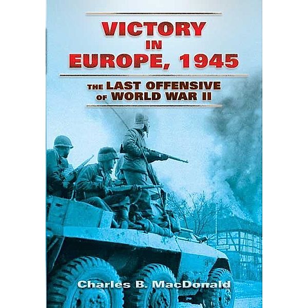 Victory in Europe, 1945 / Dover Military History, Weapons, Armor, Charles B. MacDonald