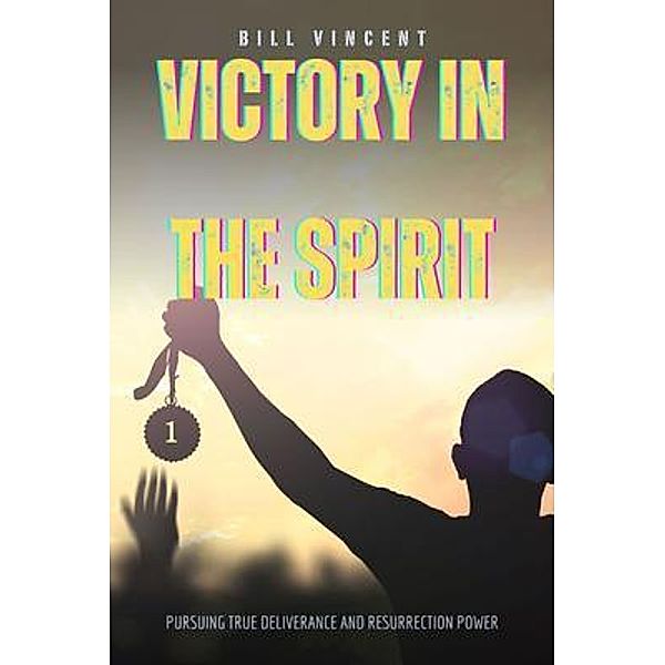 Victory in the Spirit, Bill Vincent