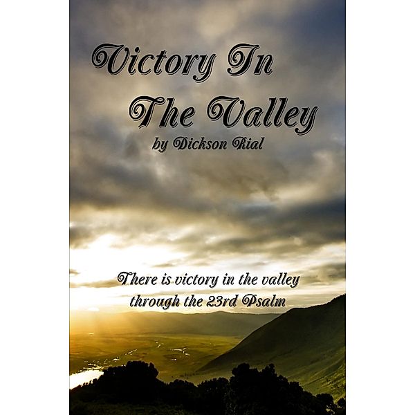 Victory In the Valley: There is Victory in the Valley through the 23rd Psalm, Dickson Rial