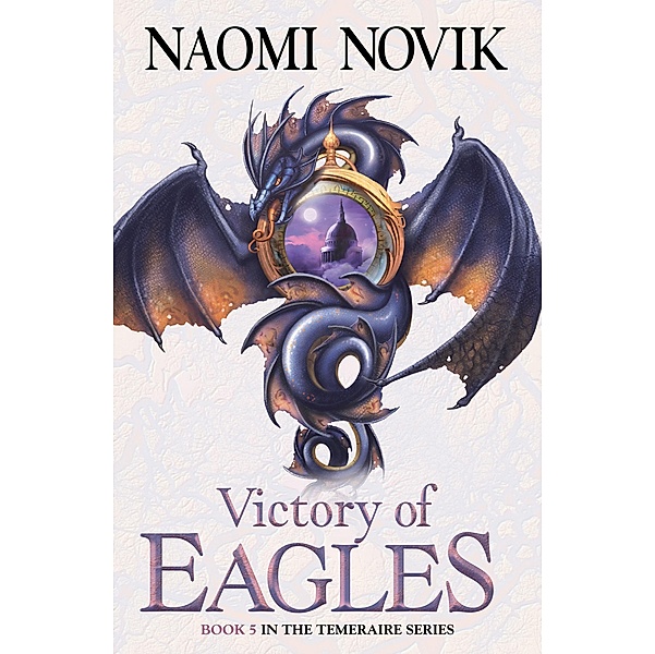 Victory of Eagles / The Temeraire Series Bd.5, Naomi Novik