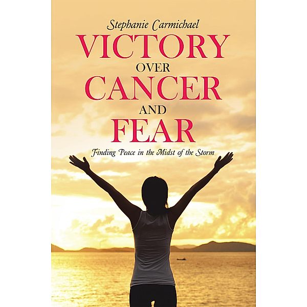 Victory over Cancer and Fear, Stephanie Carmichael