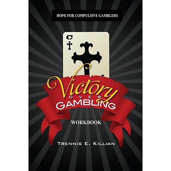 Victory over Gambling: Workbook, Trennis Killian