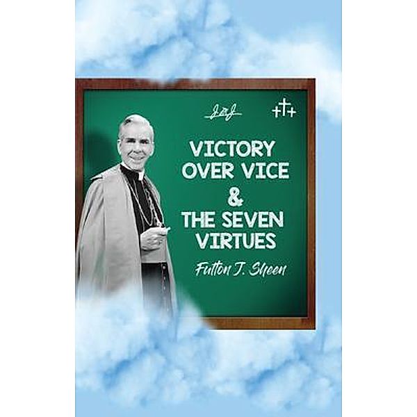 Victory Over Vice & The Seven Virtues, Fulton J. Sheen