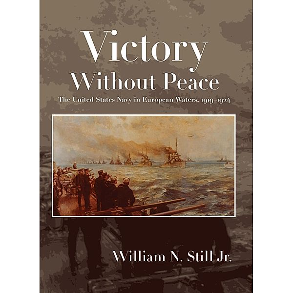Victory Without Peace / Studies in Naval History and Sea Power, William N Still