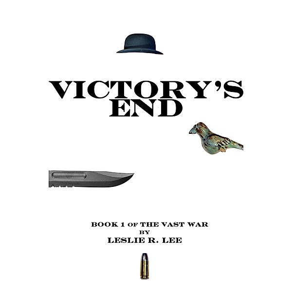 Victory's End: Book 1 of the Vast War, Leslie Lee
