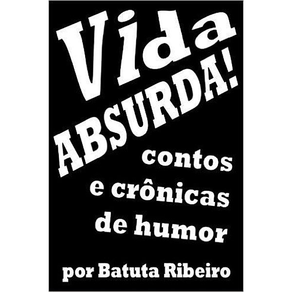 Vida absurda!, Batuta Ribeiro