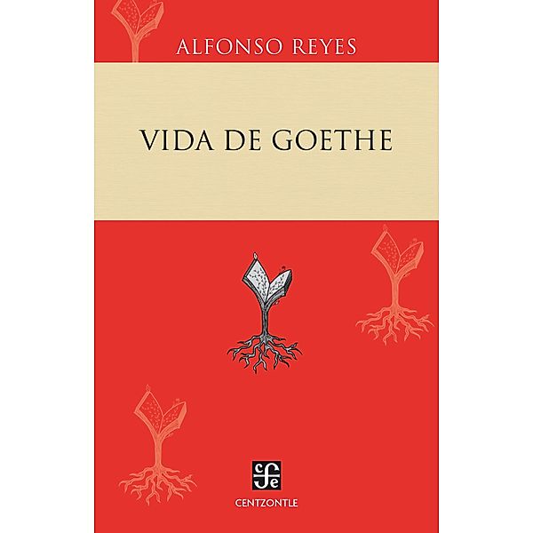 Vida de Goethe / Centzontle, Alfonso Reyes