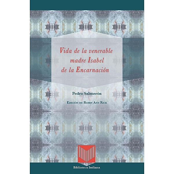 Vida de la venerable madre Isabel de la Encarnación / Biblioteca Indiana Bd.33, Pedro Salmerón