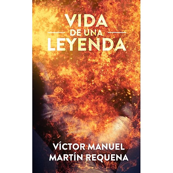 Vida de una Leyenda(Los Tres Dioses), Víctor Manuel Martín Requena