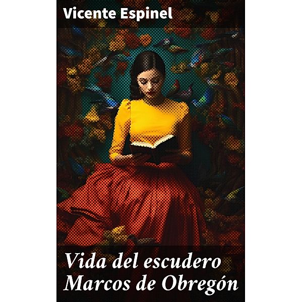 Vida del escudero Marcos de Obregón, Vicente Espinel