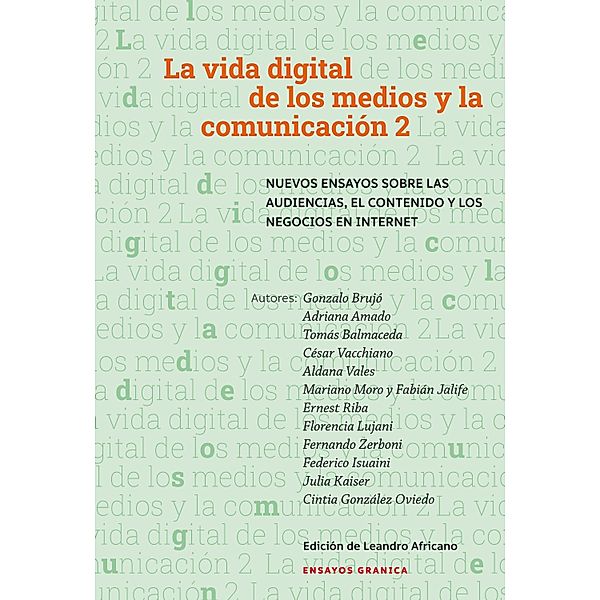 Vida digital de los medios y la comunicación 2, Gonzalo Brujó, Fernando Zerboni, Federeico Isuaini, Julia Kaiser, Cintia González Oviedo, Adriana Amado, Tomás Balmaseda, César Bacchiano, Aldana Vales, Mariano Moro, Fabián Jalife, Ernest Riba, Florencia Lujani