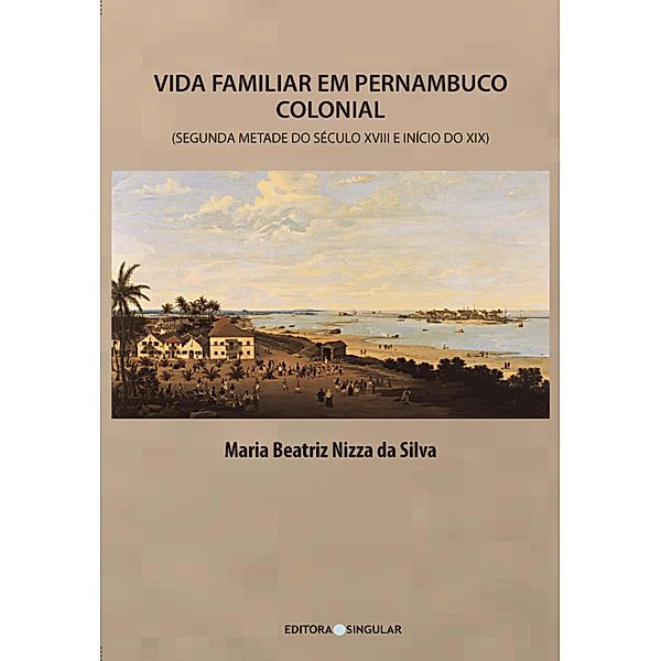 Vida familiar em Pernambuco colonial, Maria Beatriz Nizza Da Silva