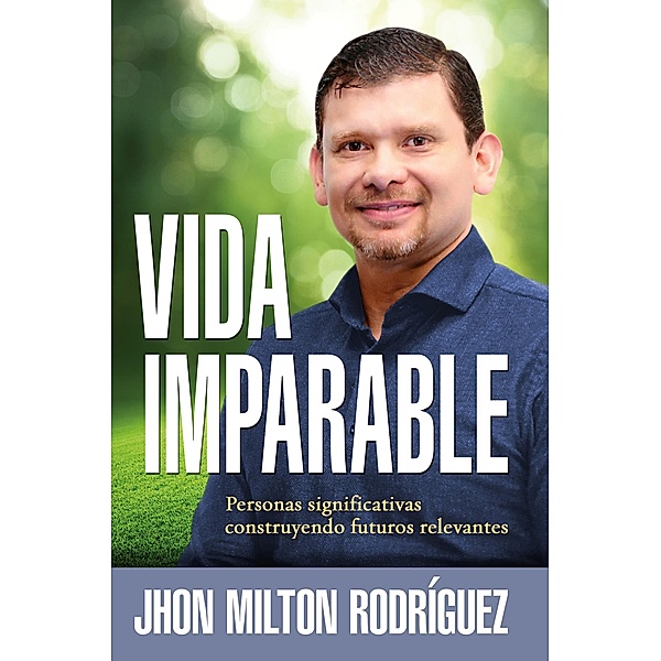 Vida imparable / Unstoppable Life, Jhon M. Rodriguez