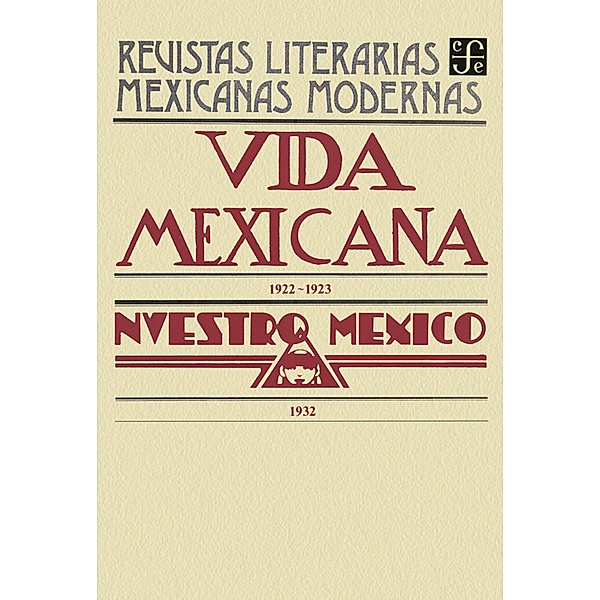 Vida mexicana, 1922-1923. Nuestro México, 1932 / Revistas Literarias Mexicanas Modernas Bd.1, Varios Autores