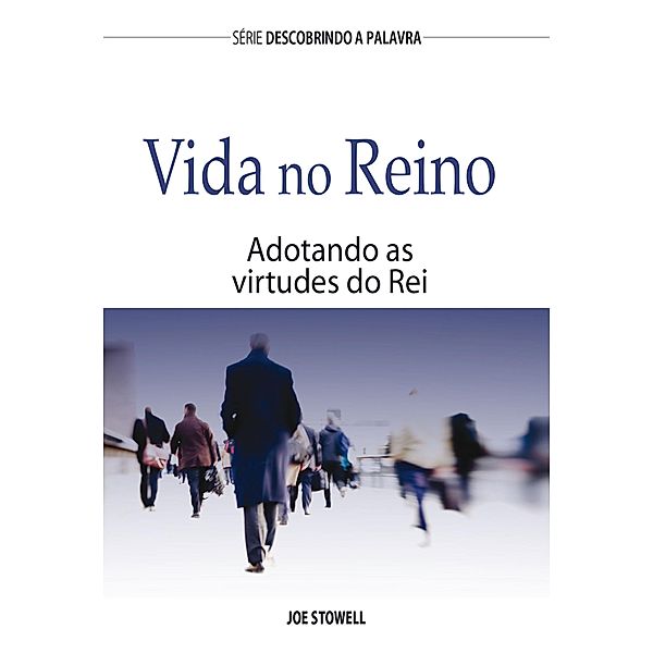 Vida No Reino / Série Descobrindo a Palavra, Joe Stowell