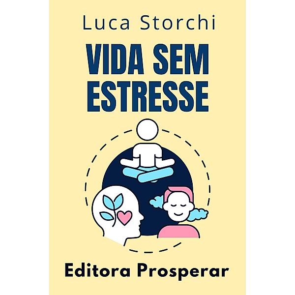 Vida Sem Estresse (Coleção Vida Equilibrada, #5) / Coleção Vida Equilibrada, Editora Prosperar, Luca Storchi