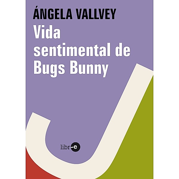 Vida sentimental de Bugs Bunny, Ángela Vallvey