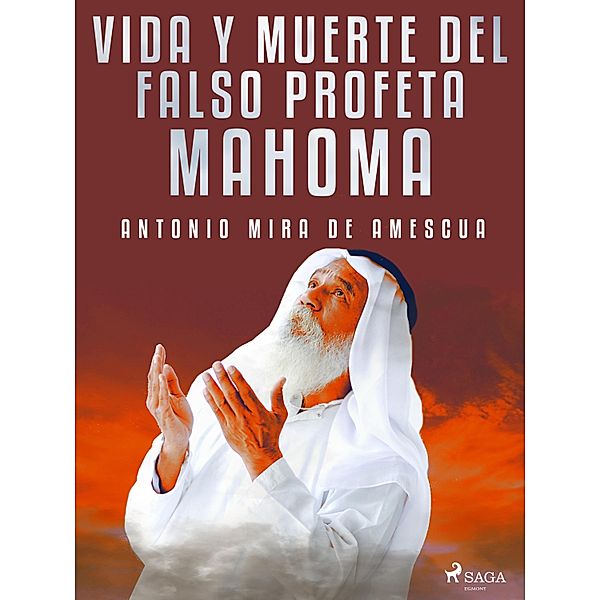 Vida y muerte del falso profeta Mahoma, Antonio Mira de Amescua