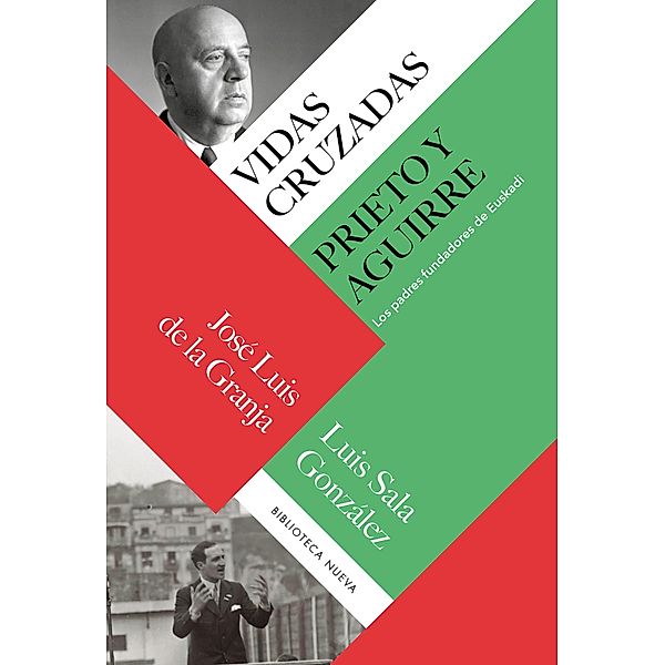 Vidas cruzadas: Prieto y Aguirre / Historia, José Luis de la Granja, Luis Sala González