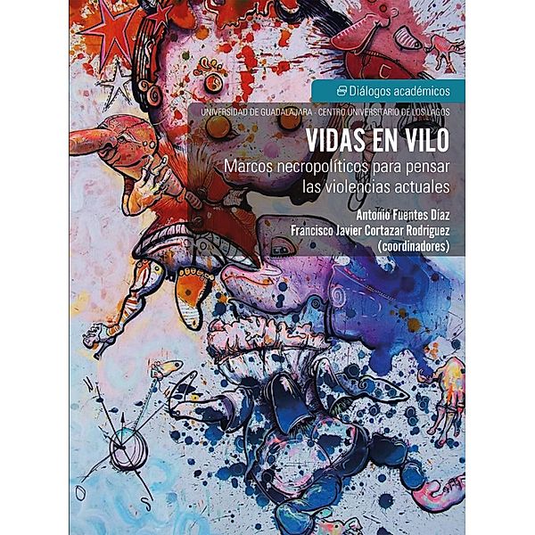 Vidas en Vilo / Diálogos académicos, Antonio Fuentes Díaz, Francisco Javier Cortázar Rodríguez, Luis Eduardo Rivero Borell Zermeño, Ricardo Carlos Ernesto González, Jafet Alejandro Guerrero Gutiérrez, Flavio Meléndez Zermeño, Hugo César Moreno Hernández, Emilio Nocedal Rojas, Edgar Baltazar Landeros