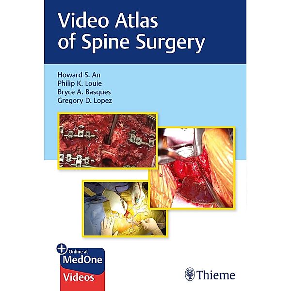Video Atlas of Spine Surgery, Howard S. An, Philip K. Louie, Bryce Basques, Gregory Lopez