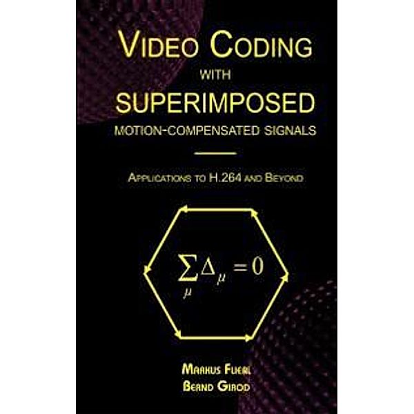 Video Coding with Superimposed Motion-Compensated Signals / The Springer International Series in Engineering and Computer Science Bd.760, Markus Flierl, Bernd Girod