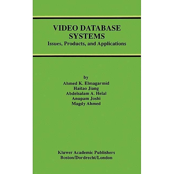 Video Database Systems, Ahmed K. Elmagarmid, Haitao Jiang, Abdelsalam A. Helal