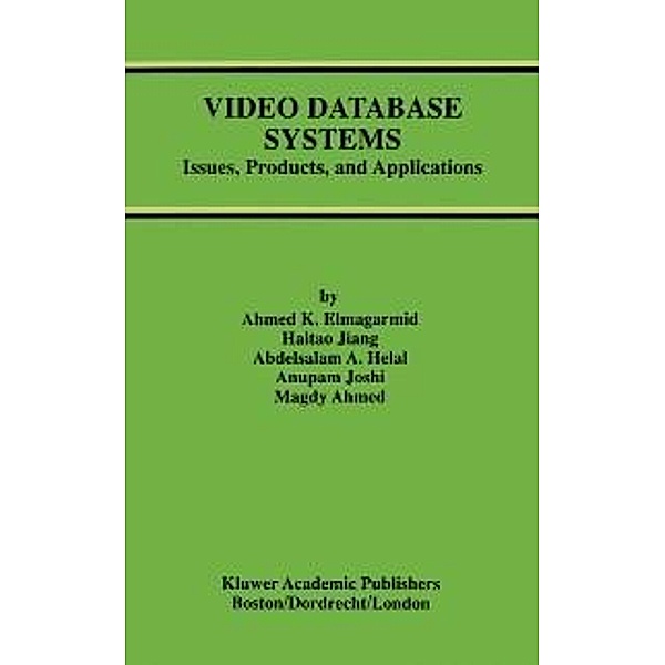 Video Database Systems / Advances in Database Systems Bd.5, Ahmed K. Elmagarmid, Haitao Jiang, Abdelsalam A. Helal, Anupam Joshi, Magdy Ahmed