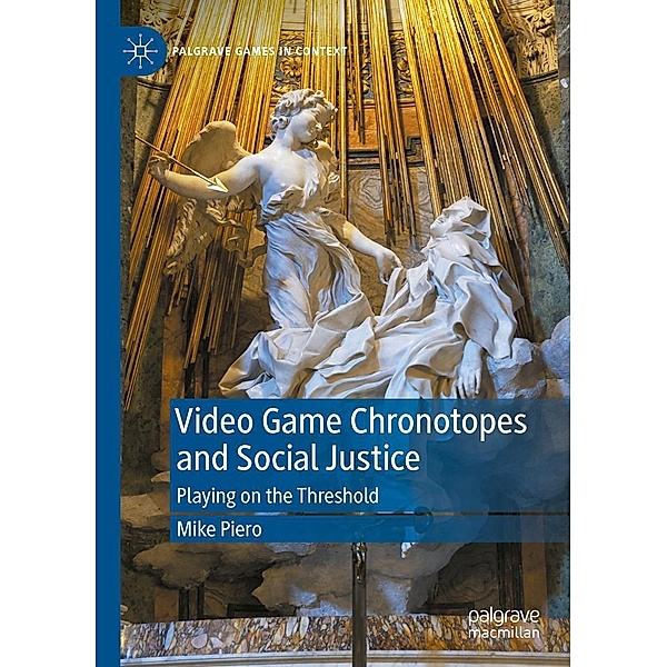 Video Game Chronotopes and Social Justice / Palgrave Games in Context, Mike Piero