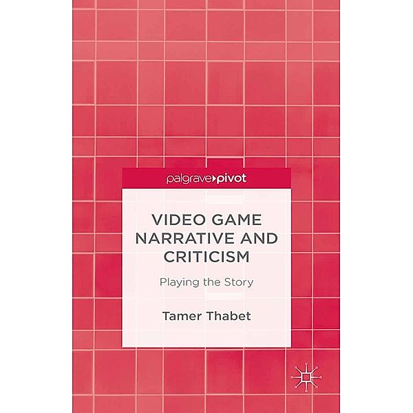 Video Game Narrative and Criticism, T. Thabet