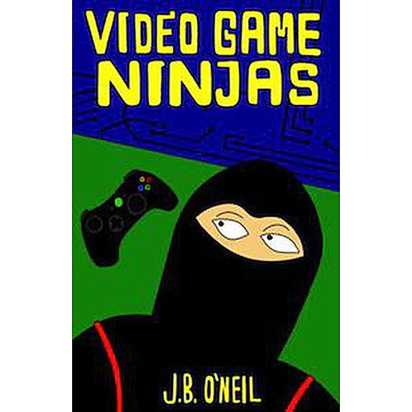 Video Game Ninjas / Video Game Ninjas, J. B. O'Neil