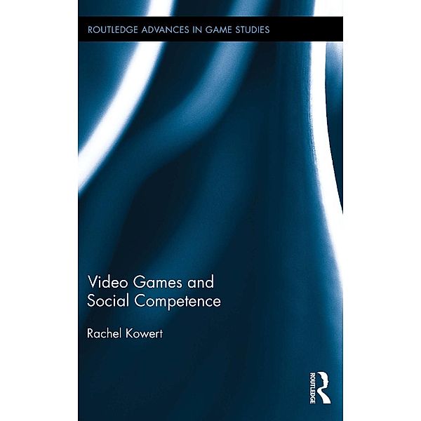 Video Games and Social Competence / Routledge Advances in Game Studies, Rachel Kowert