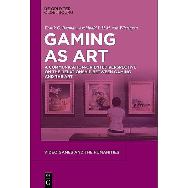 Video Games as Art, Frank G. Bosman, Archibald L. H. M. van Wieringen