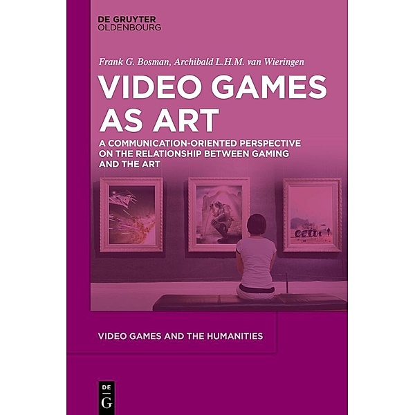 Video Games as Art, Frank G. Bosman, Archibald L.H.M. Wieringen