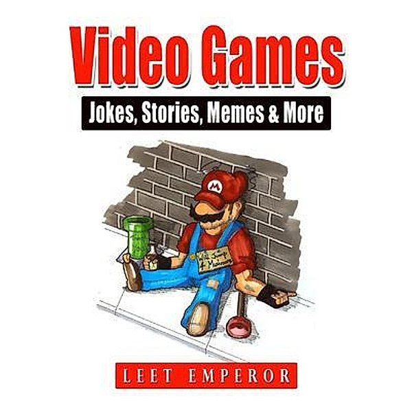 Video Games Jokes, Stories, Memes & More / Abbott Properties, Leet Emperor