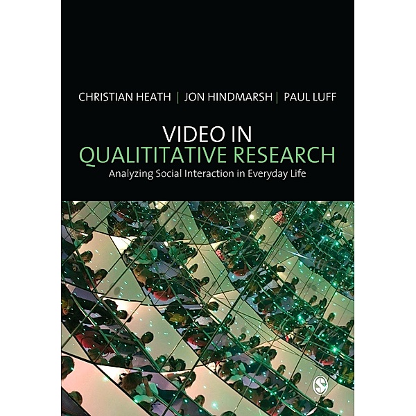 Video in Qualitative Research / Introducing Qualitative Methods series, Christian Heath, Jon Hindmarsh, Paul Luff