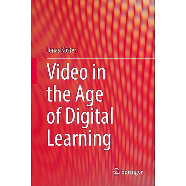 Video in the Age of Digital Learning, Jonas Köster