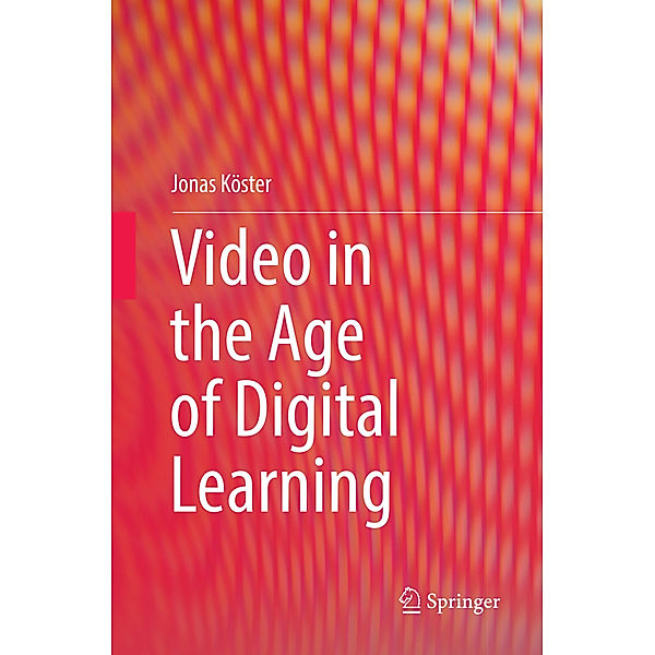 Video in the Age of Digital Learning, Jonas Köster