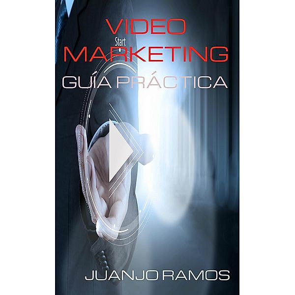 Video Marketing: Guía práctica, Juanjo Ramos
