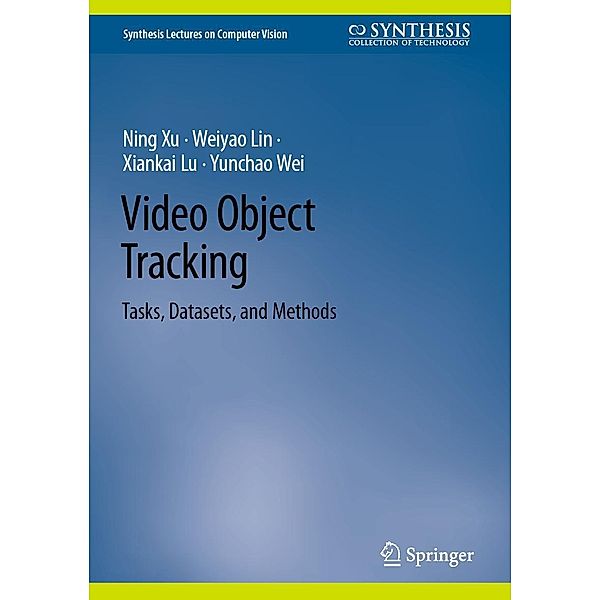 Video Object Tracking / Synthesis Lectures on Computer Vision, Ning Xu, Weiyao Lin, Xiankai Lu, Yunchao Wei