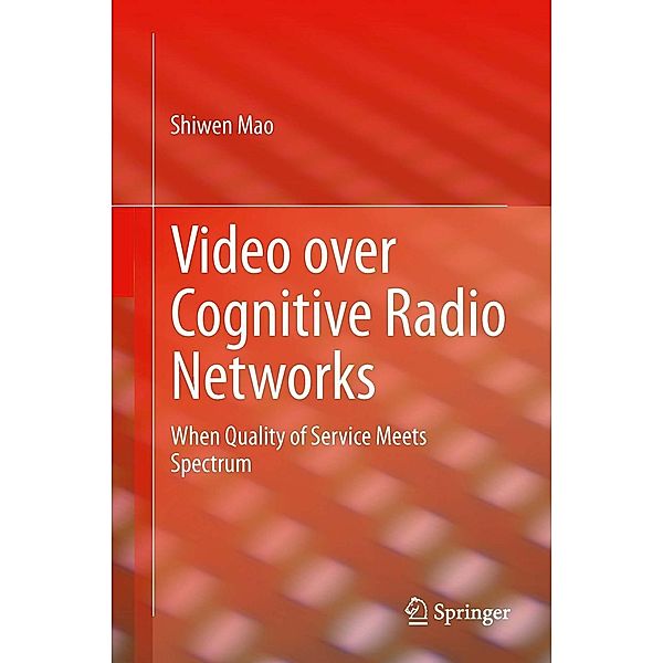 Video over Cognitive Radio Networks, Shiwen Mao