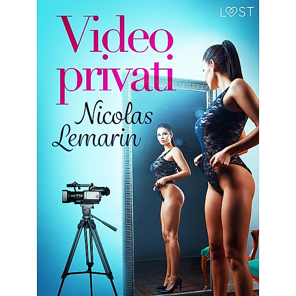 Video privati - Un racconto erotico, Nicolas Lemarin