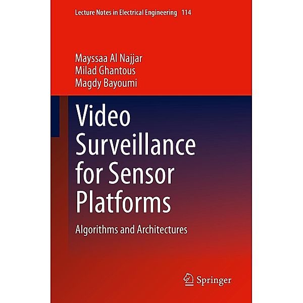 Video Surveillance for Sensor Platforms / Lecture Notes in Electrical Engineering Bd.114, Mayssaa Al Najjar, Milad Ghantous, Magdy Bayoumi