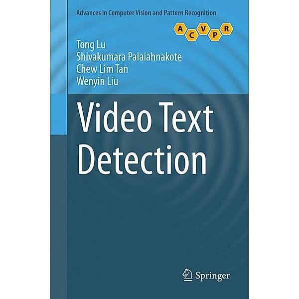 Video Text Detection, Tong Lu, Shivakumara Palaiahnakote, Chew Lim Tan, Wenyin Liu