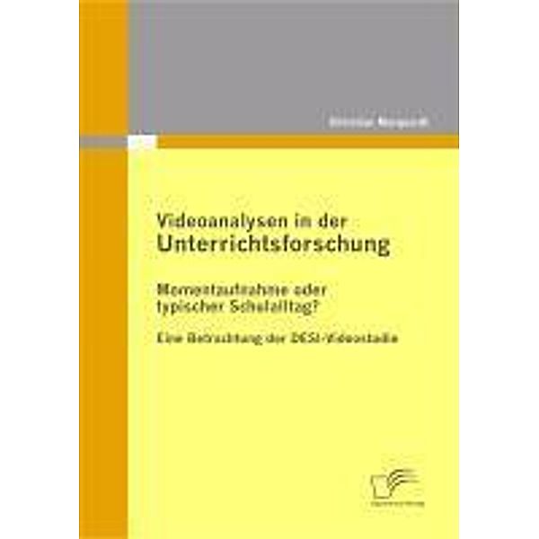 Videoanalysen in der Unterrichtsforschung: Momentaufnahme oder typischer Schulalltag?, Christian Marquardt